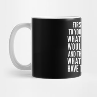 Epictetus Quote: Do What You Have To Do Mug